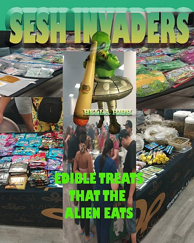 THE SESH INVADERS LIKE THOSE GREAT EDIBLES TO SO COME JOIN US